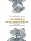 Recensione a “La marmorea apparenza residua” di Pasquale Lucio Losavio
